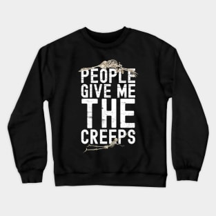 People Give Me The Creeps Crewneck Sweatshirt